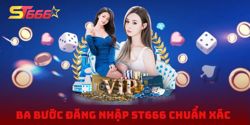 Ba bước đăng nhập ST666 chuẩn xác dành cho thành viên