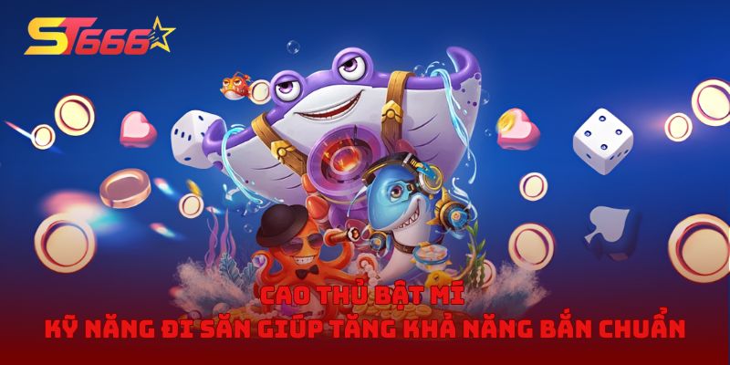 Cao thủ bật mí kỹ năng đi săn giúp tăng khả năng bắn chuẩn