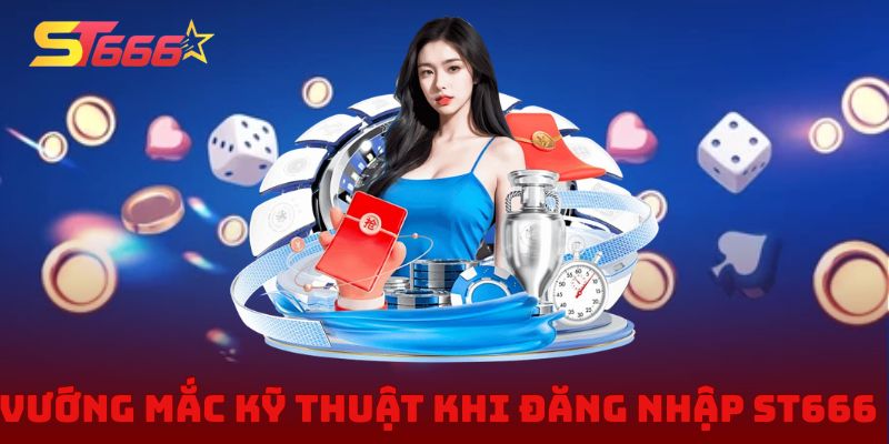 Giải đáp vướng mắc kỹ thuật khi đăng nhập ST666