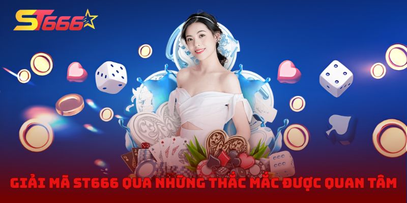 Giải mã ST666 qua những thắc mắc được quan tâm