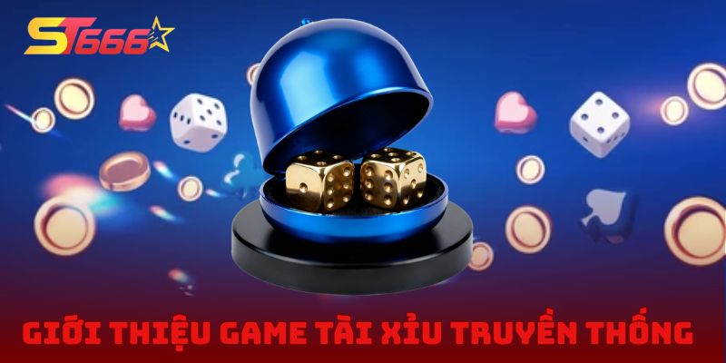Giới thiệu toàn diện về game tài xỉu truyền thống
