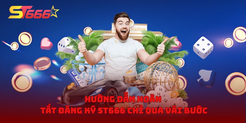 Hướng dẫn hoàn tất đăng ký ST666 chỉ qua vài bước