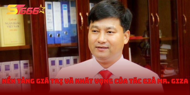 Nền tảng giá trị và khát vọng của tác Giả Mr. Giza
