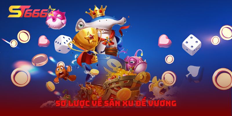 Sơ lược về săn xu đế vương