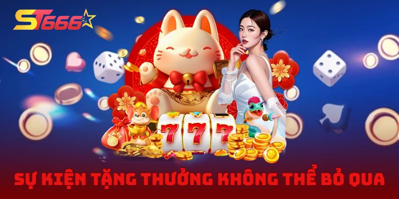 Sự kiện tặng thưởng không thể bỏ qua tại sảnh Casino ST666
