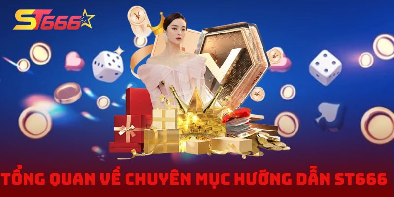 Tổng quan về chuyên mục hướng dẫn ST666